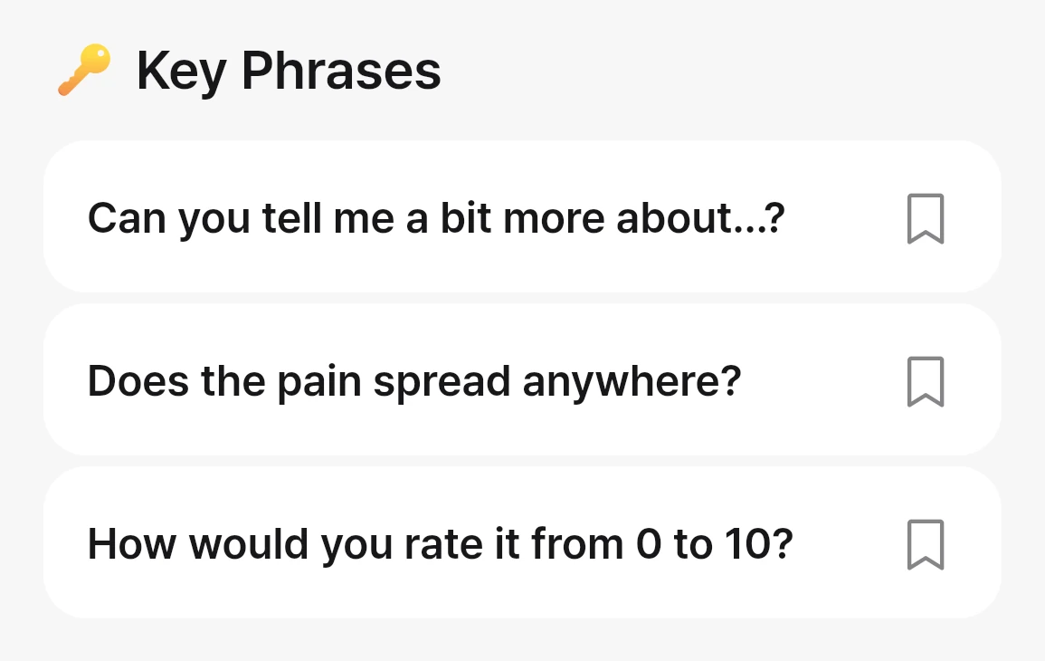 Key Phrases from the role-play summary: &ldquo;Can you tell me a bit more about…?&rdquo;, &ldquo;Does the pain spread anywhere?&rdquo;, &ldquo;How would you rate it from 0 to 10?&rdquo;